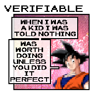 a panel from VERIFIABLE. the title is in the top left. in the panel, a jpeg-artifacted Goku is saying 'when I was a kid, I was told nothing was worth doing unless you did it perfect.'